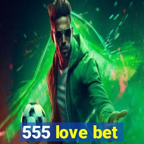 555 love bet